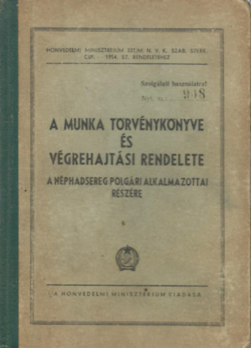 A munka trvnyknyve s vgrehajtsi rendelete - A Nphadsereg polgri alkalmazottai rszre