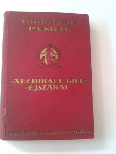Forró Pál - Archibald Rice éjszakái (Forró Pál munkái gyűjteményes díszkiadás)