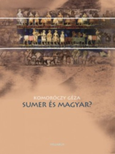Komor�czy G�za - Sumer �s magyar? (gyorsul� id�)