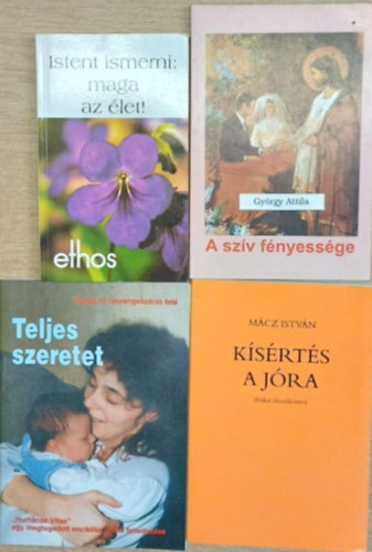 M�cz Istv�n Gy�rgy Attila - 4 db vall�sos k�nyv: Istent ismerni: maga az �let! - A sz�v f�nyess�ge - Teljes szeretet - K�s�rt�s a j�ra