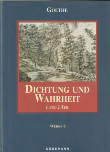 Goethe - Dichtung und Wahrheit 1. und 2. Teil - Werke 8.