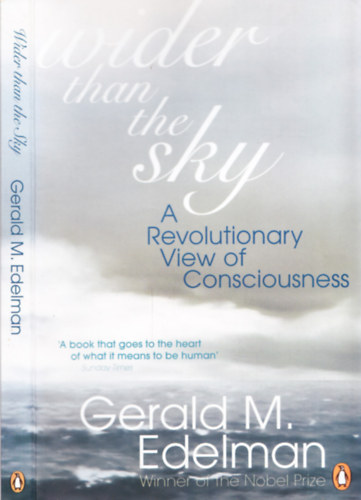 Gerald M. Edelman - Wider Than the Sky - A Revolutionary View of Consciousness