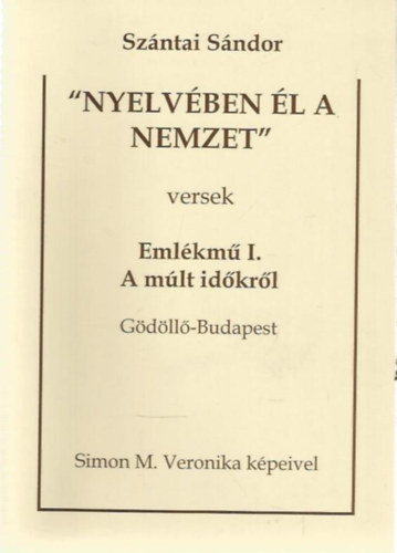 Szntai Sndor - "Nyelvben l a nemzet" - Emlkm I. A mlt idkrl (Gdll-Budapest)