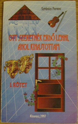 Szt�nics Ferenc - Ott szeretn�k erd� lenni, ahol kihajtottam I.