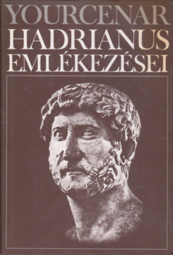 Marguerite Yourcenar - Hadrianus emlkezsei