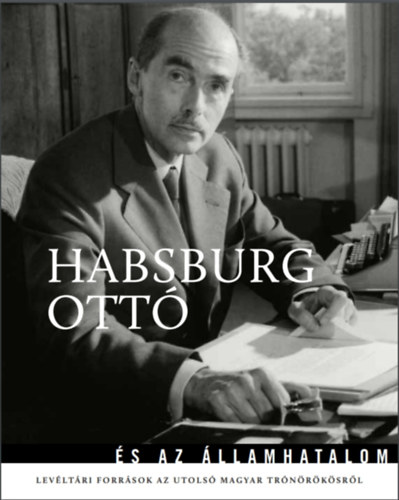 Habsburg Ott� �s az �llamhatalom