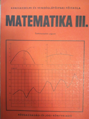 Ligeti Mria Cztnyi Csaba - Matematika III. - Tanknyvptl jegyzet s feladatgyjtemny (Kzirat gyannt)