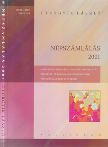 Gyurgy�k L�szl� - N�psz�ml�l�s 2001. (dedik�lt)- A szlov�kiai magyars�g demogr�fiai, valamint telep�l�s- �s t�rsadalomszerkezet�nek v�ltoz�sai az 1990-es �vekben