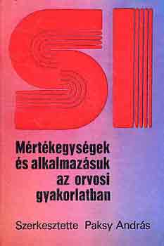 Paksy András (szerk.) - Mértékegységek és alkalmazásuk az orvosi gyakorlatban