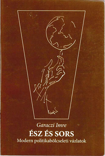 Garaczi Imre - �sz �s sors - modern politikab�lcseleti v�zlatok