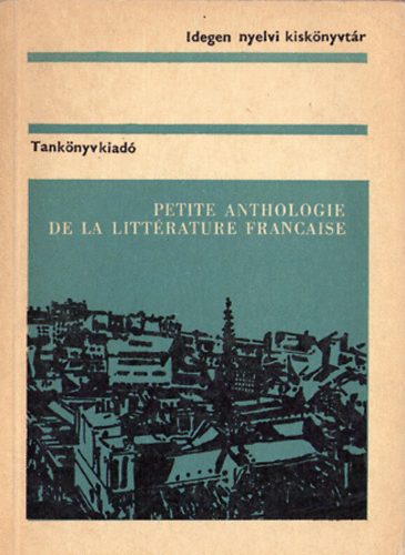 T�tray Barna - Petite anthologie de la litt�rature francaise (Idegen Nyelvi Kisk�ny.)