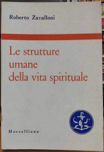 Roberto Zavalloni - Le strutture umane della vita spirituale (A lelki �let emberi strukt�r�i)(Biblioteca di scienze religiose)(Morcelliana)