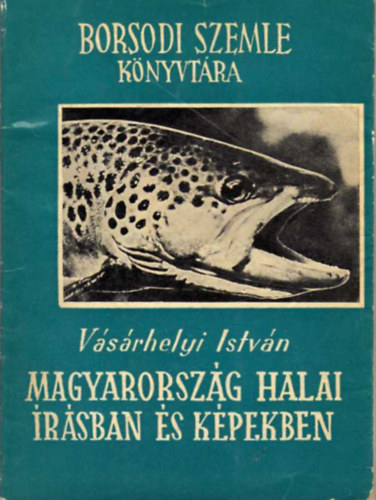 Szerző Vásárhelyi István Lektor Kordos László Dr. Woynárovich Elek - Magyarország halai írásban és képekben - A dunai galóca - Az Unger pisztrángja. - A sőreg tok - A magyar ingola.