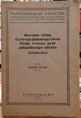 Piszker Olivr O. S. B. - Barokk vilg Gyregyhzmegyben Zichy Ferenc grf pspksge idejn (1743-83.)