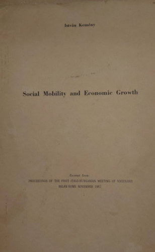 Kemny Istvn - Social Mobility and Economic Growth (Trsadalmi mobilits s gazdasgi fejlds - angol nyelv klnnyomat)