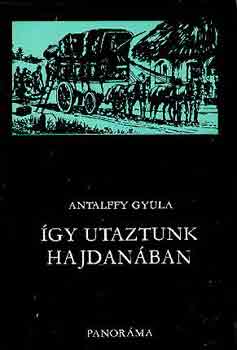 Antalffy Gyula - gy utaztunk hajdanban