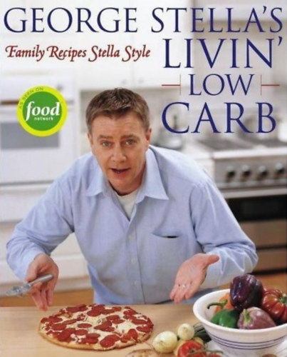 George Stella - George Stella's Livin' Low Carb - Family Recipes Stella Style