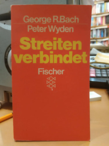 Peter Wyden George R. Bach - Streiten verbindet: Spielregeln fr Liebe und Ehe