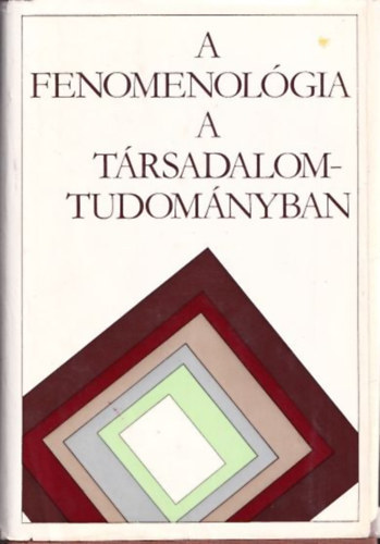 Edmund Husserl Herbert Marcuse Aaron Cicourel Alfred Sch�tz Erwin Straus - A fenomenol�gia a t�rsadalomtudom�nyban - V�logat�s (A husserli fenomenol�gi�t�l a fenomenologikus szociol�gi�ig / Megismer�s, meg�rt�s / Mindennapi �let - mindennapi tud�s / R�szkutat�sok / Vit�k a fenomenol�gia k�r�l)