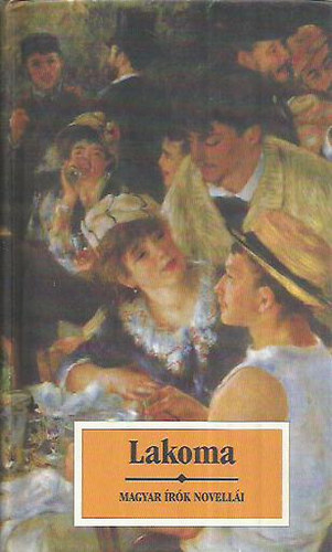 K�r�ssi P. J�zsef  (szerk.) - Lakoma - Magyar �r�k novell�i �telr�l, italr�l, vend�gl�t�sr�l