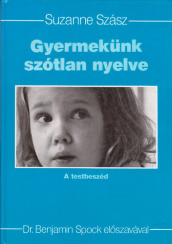 Suzanne Szsz - Gyermeknk sztlan nyelve - A testbeszd