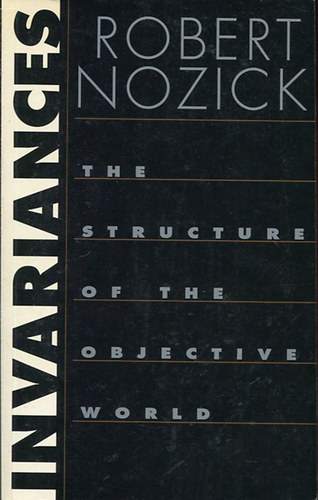 Robert Nozick - Invariances - The Structure of the Objective World