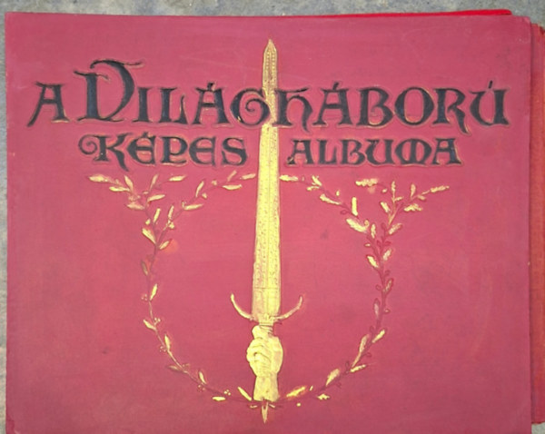 1918 A Világháború Képes Albuma - az Érdekes Újság háborús képeiből - 46 darab - aranyozott egészvászonkötésű album