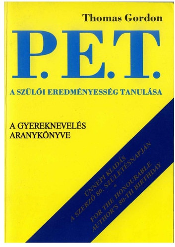 Thomas Gordon - P.E.T. A szülői eredményesség tanulása (Hogyan változtathatják a szülők a gyerekekhez fűződő egyoldalú viszonyukat egyenrangú, örömteli kapcsolattá?)
