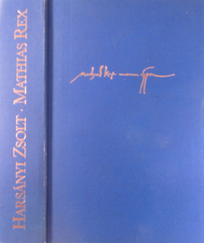 Hars�nyi Zsolt - Mathias Rex. Hunyadi M�ty�s �let�nek reg�nye