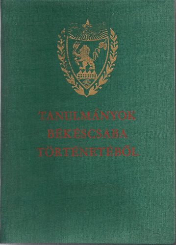 Krist� Gyula-Sz�kely Lajos - Tanulm�nyok B�k�scsaba t�rt�net�b�l