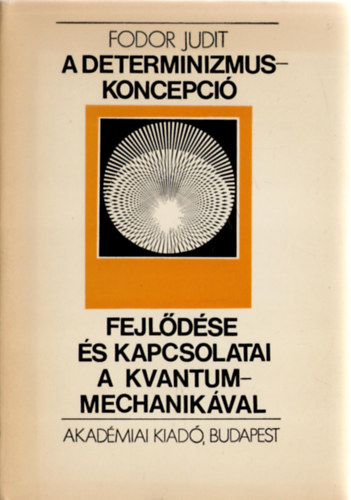 Fodor Judit - A determinizmus-koncepci� fejl�d�se �s kapcs-ai a kvantummechanik�val