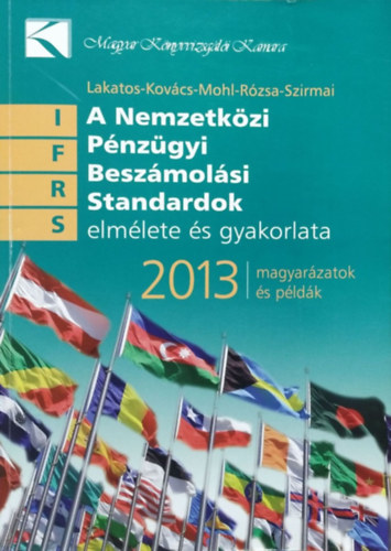Lakatos - Kovács - Mohl - Rózsa - Szirmai - A Nemzetközi Pénzügyi Beszámolási Standardok elmélete és gyakorlata, 2013 - Magyarázatok és példák