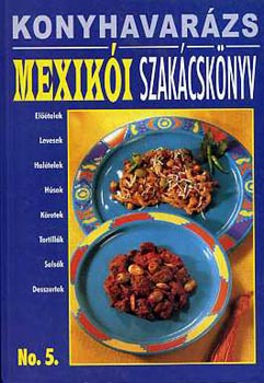 Justh Szilvia - Konyhavarázs No.5.: Mexikói szakácskönyv