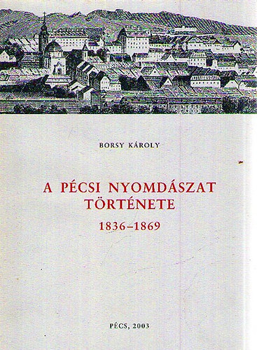 Borsy Kroly - A pcsi nyomdszat trtnete