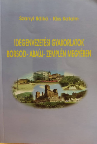 Kiss Katalin Szanyi Ildikó - Idegenvezetési gyakorlatok Borsod- Abaúj- Zemplén Megyében