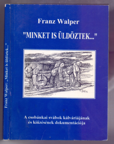 Franz Walper - " Minket Is ldztek..." (A csobnkai svbok klvrijnak s kizsnek dokumentcija)
