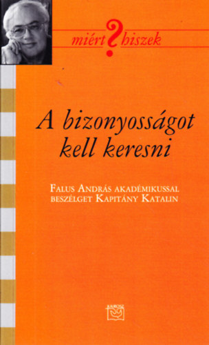 A bizonyoss�got kell keresni (Falus Andr�s akad�mikussal besz�lget Kapit�ny Katalin)