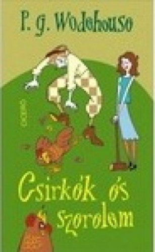 Pelham Grenville Wodehouse - Csirkék és szerelem