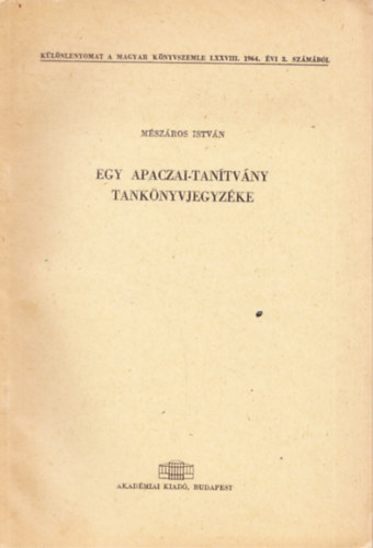Mszros Istvn - Egy Apaczai-tantvny tanknyvjegyzke - Klnnyomat a Magyar Knyvszemle LCVIII. 1964. vi 3. szmhoz