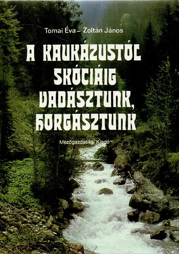 Tomai va-Zoltn Jnos - A Kaukzustl Skciig vadsztunk, horgsztunk