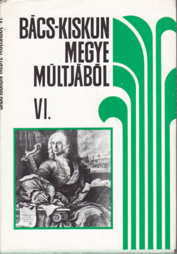 Iv�nyosi-Szab� Tibor  (szerk.) - B�cs-Kiskun megye m�ltj�b�l VI. - Helyt�rt�neti forr�sok �s szemelv�nyek a XVIII-XIX. sz�zadb�l