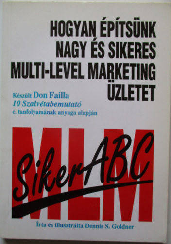 Dennis S. Goldner - Hogyan ptsnk nagy s sikeres multi-level marketing zletet - Kszlt Don failla 10 Szalvtabemutat c.tanfolyamnak anyaga alapjn