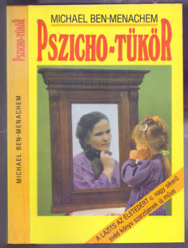 Michael Ben-Menachem - Pszicho-tkr (Pszicholgiai ismeretterjeszt knyv - A Lazts az letedrt c. nagy siker svd knyv szerzjnek j mve)