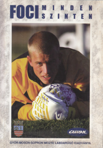 Kocsis Imre-Lapincs Attila - Foci minden szinten (Gy�r-Moson-Sopron megye labdar�g� kiadv�nya)