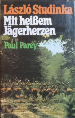 Lszl Studinka - Mit heien Jgerherzen - EinLeben der Jagd in Ungarn