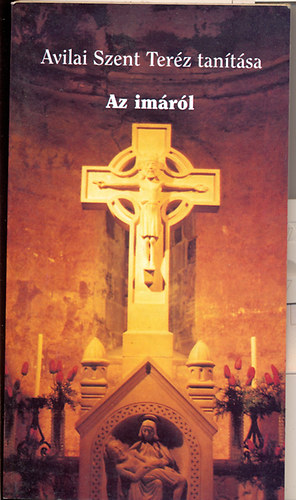 Klemm Nndor  (szerk.) - Az imrl - Avilai Szent Terz tantsa