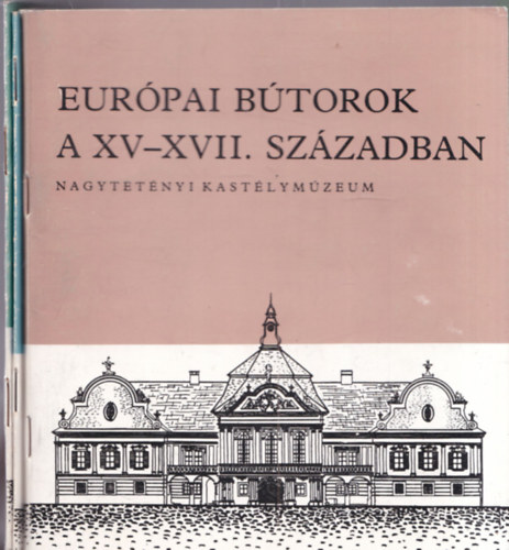 3 db Nagytétényi kastélymúzeum füzet: Európai bútorok a XV-XVII.században + Bútorművészet a XIX.században + Magyar bútorművészet a XVIII.században