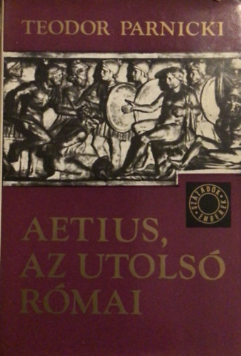 Teodor Parnicki - Aetius, az utols rmai