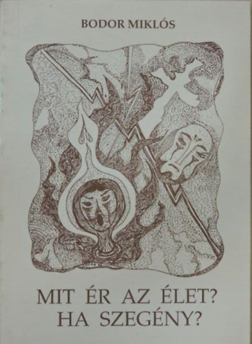 Bodor Miklós - Mit ér az élet? Ha szegény?