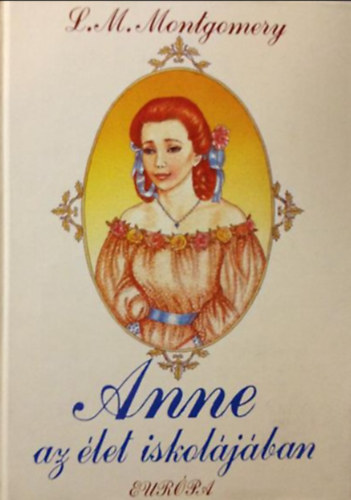 L. M. Montgomery - Anne az élet iskolájában - A sorozat második kötete; Anne Avonlea-ben címmel is megjelent (Anne of avonlea)